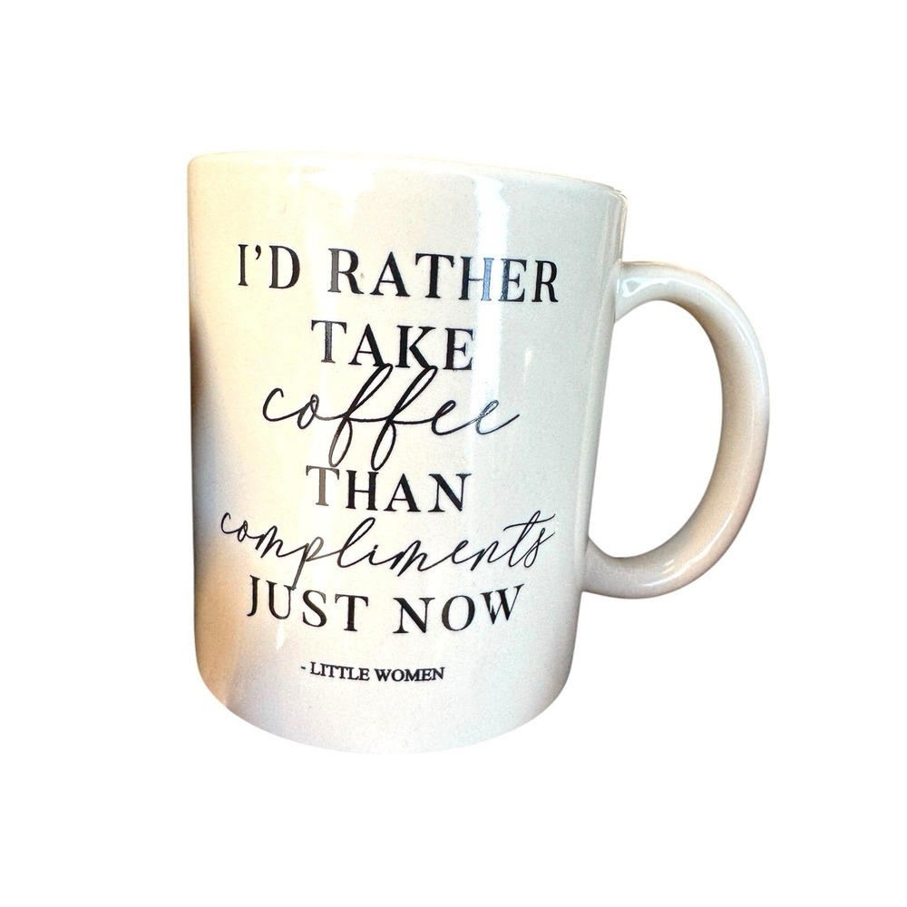 Mug W/Little Women Book Quote "I'D RATHER TAKE coffee THAN compliments JUST NOW"